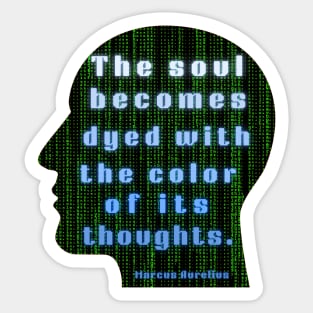 Marcus Aurelius quote: the soul becomes dyed with the color of its thoughts Sticker